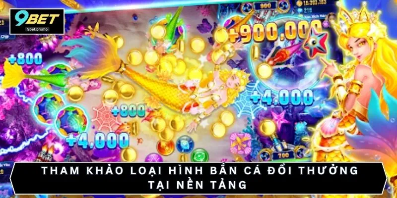 Tham khảo loại hình bắn cá đổi thưởng tại nền tảng